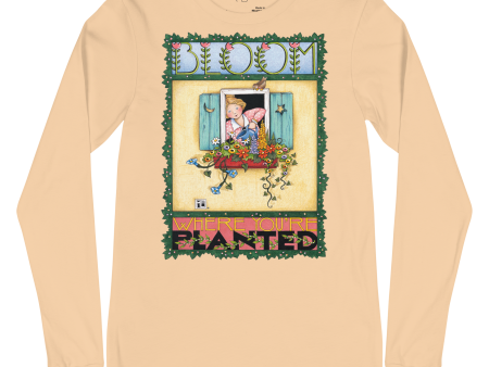 Bloom Where You re Planted Unisex Long Sleeve Shirt on Sale