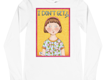 I Don t Get It Unisex Long Sleeve T-Shirt on Sale