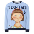 I Don t Get It Sweatshirt Discount