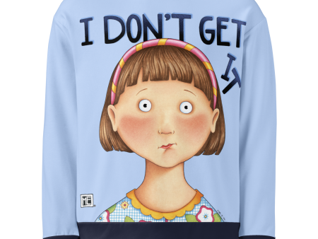 I Don t Get It Sweatshirt Discount