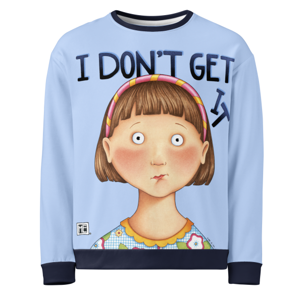 I Don t Get It Sweatshirt Discount