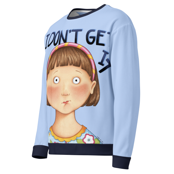 I Don t Get It Sweatshirt Discount